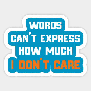 Words Can't Express How Much I Don't Care Sticker